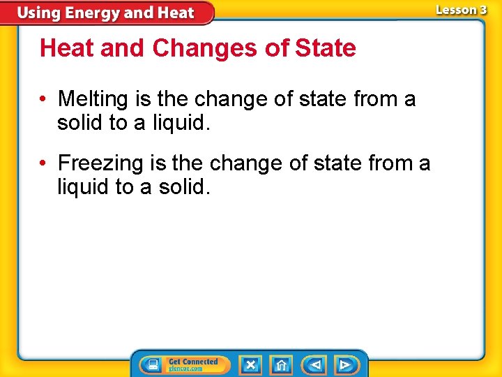 Heat and Changes of State • Melting is the change of state from a