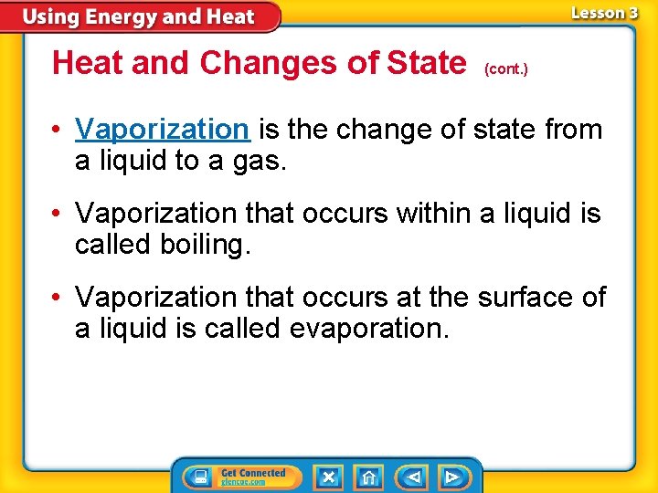 Heat and Changes of State (cont. ) • Vaporization is the change of state