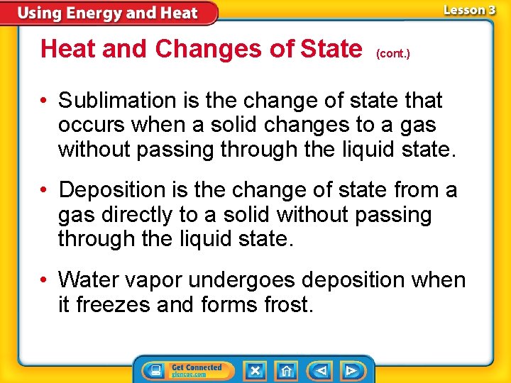 Heat and Changes of State (cont. ) • Sublimation is the change of state
