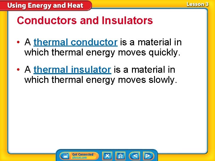 Conductors and Insulators • A thermal conductor is a material in which thermal energy