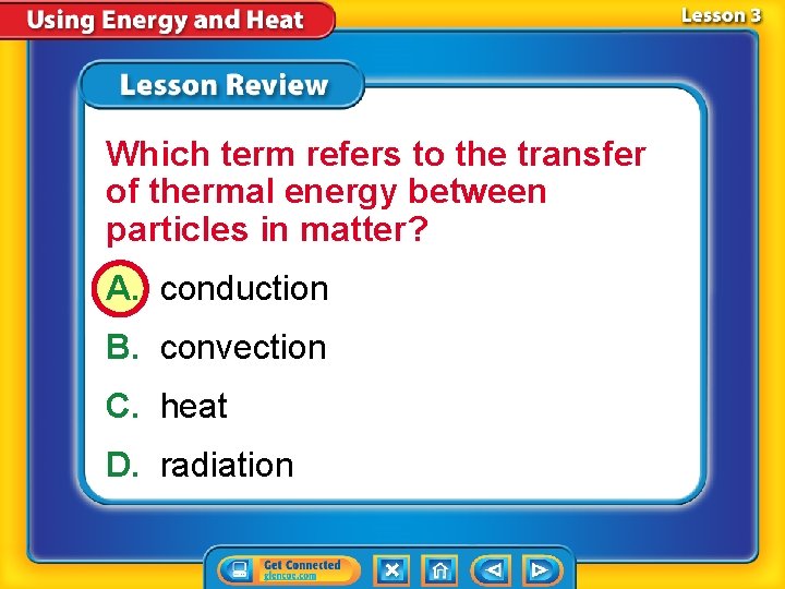 Which term refers to the transfer of thermal energy between particles in matter? A.