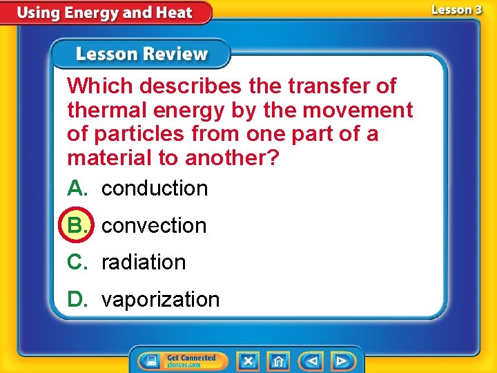 Which describes the transfer of thermal energy by the movement of particles from one