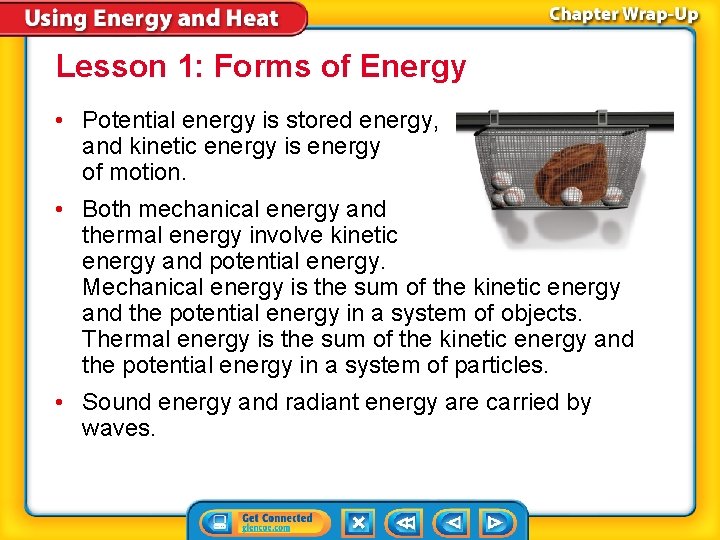Lesson 1: Forms of Energy • Potential energy is stored energy, and kinetic energy