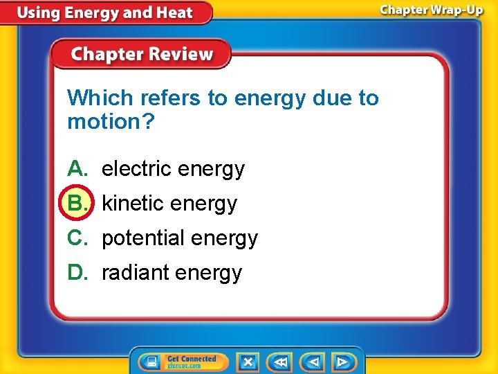 Which refers to energy due to motion? A. electric energy B. kinetic energy C.