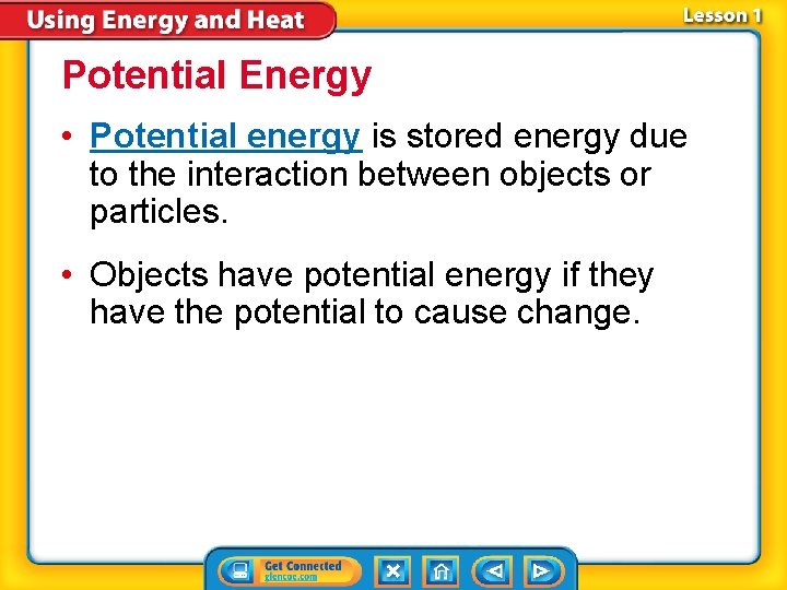 Potential Energy • Potential energy is stored energy due to the interaction between objects