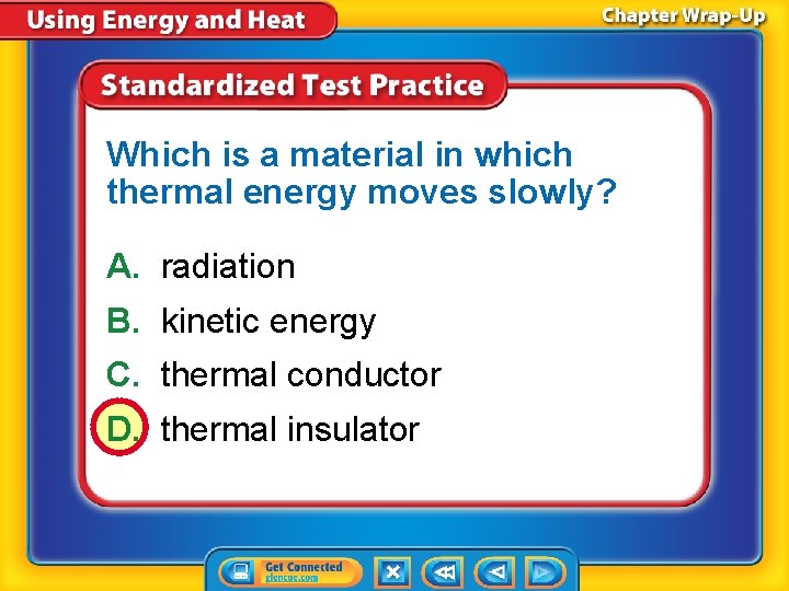 Which is a material in which thermal energy moves slowly? A. radiation B. kinetic