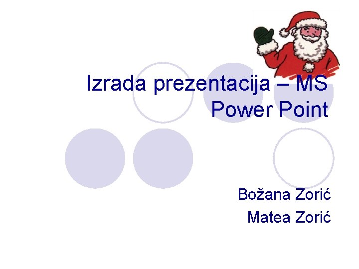 Izrada prezentacija – MS Power Point Božana Zorić Matea Zorić 