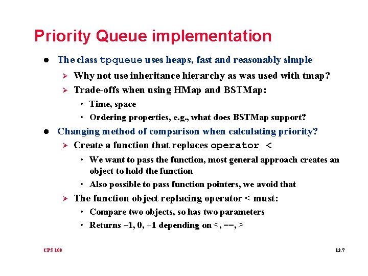 Priority Queue implementation l The class tpqueue uses heaps, fast and reasonably simple Ø
