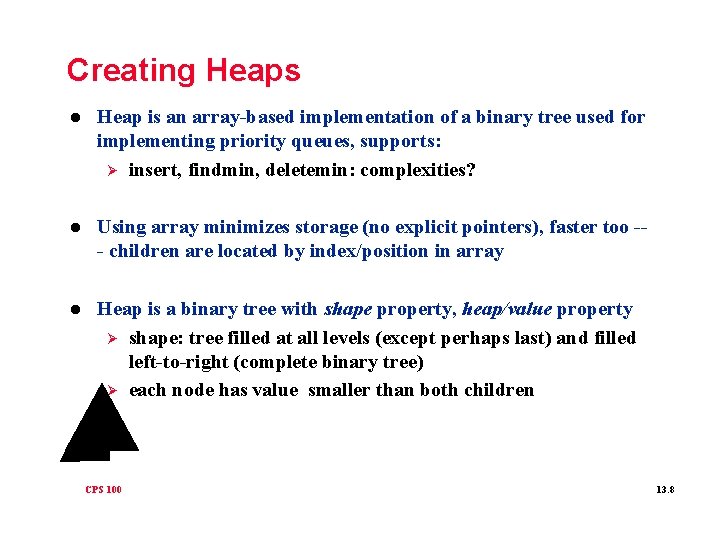 Creating Heaps l Heap is an array-based implementation of a binary tree used for