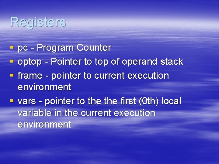 Registers § § § pc - Program Counter optop - Pointer to top of