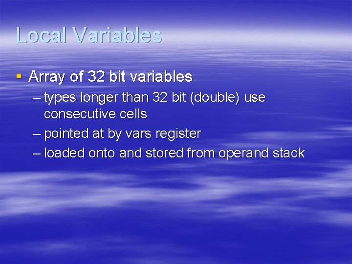 Local Variables § Array of 32 bit variables – types longer than 32 bit