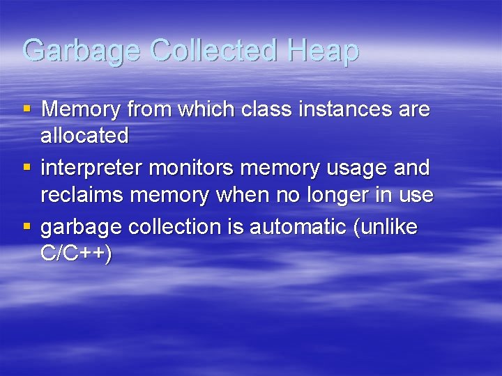 Garbage Collected Heap § Memory from which class instances are allocated § interpreter monitors