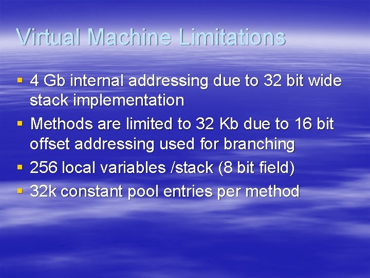 Virtual Machine Limitations § 4 Gb internal addressing due to 32 bit wide stack