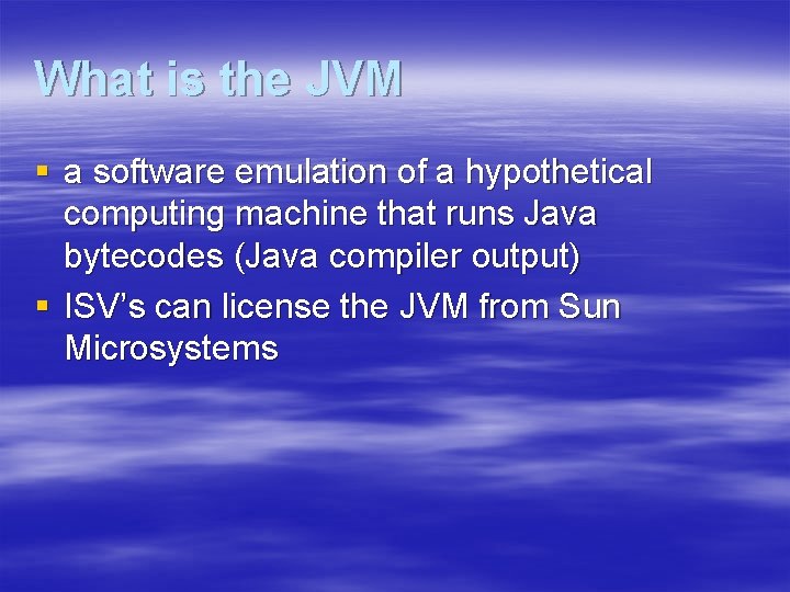 What is the JVM § a software emulation of a hypothetical computing machine that