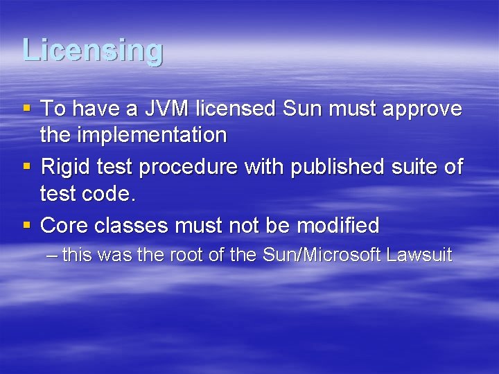 Licensing § To have a JVM licensed Sun must approve the implementation § Rigid