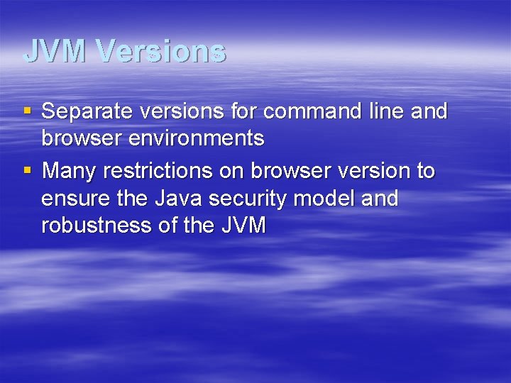 JVM Versions § Separate versions for command line and browser environments § Many restrictions