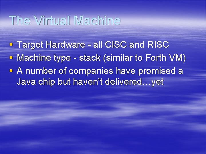 The Virtual Machine § § § Target Hardware - all CISC and RISC Machine