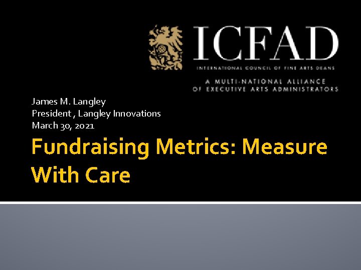 James M. Langley President , Langley Innovations March 30, 2021 Fundraising Metrics: Measure With