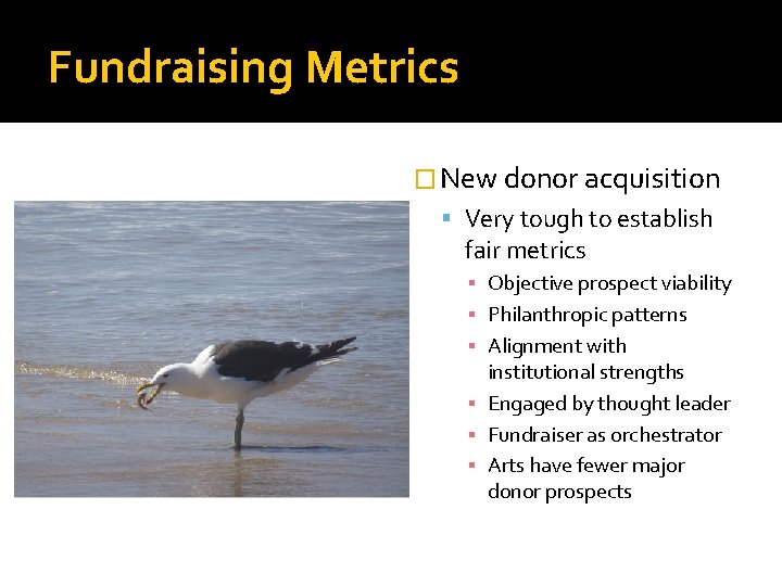 Fundraising Metrics � New donor acquisition Very tough to establish fair metrics ▪ Objective