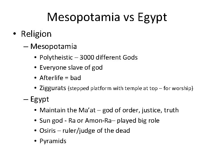Mesopotamia vs Egypt • Religion – Mesopotamia • • Polytheistic – 3000 different Gods
