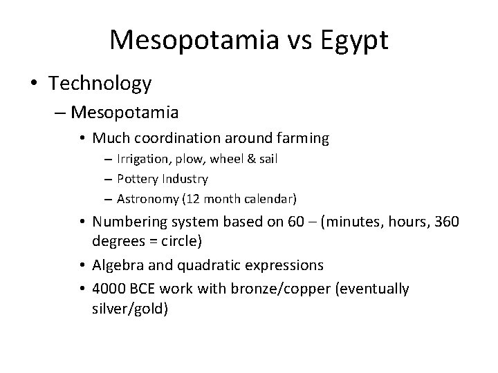 Mesopotamia vs Egypt • Technology – Mesopotamia • Much coordination around farming – Irrigation,
