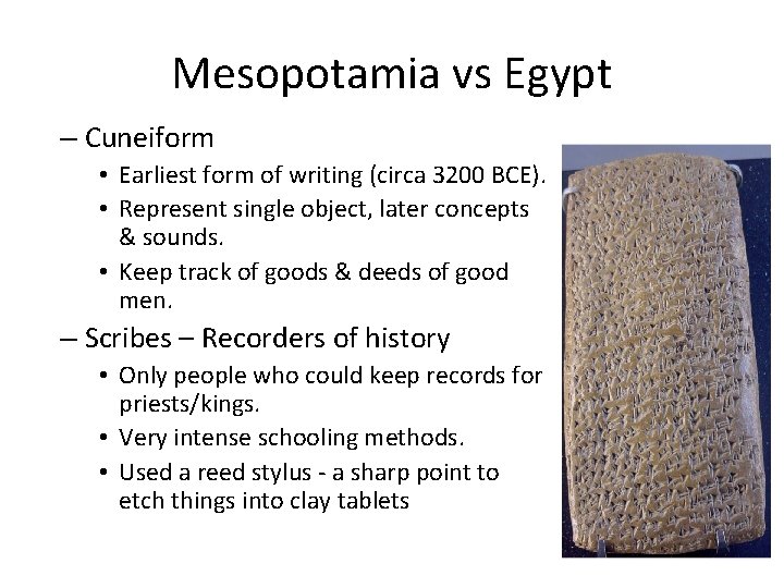 Mesopotamia vs Egypt – Cuneiform • Earliest form of writing (circa 3200 BCE). •