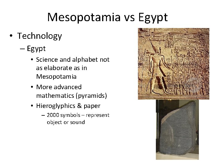 Mesopotamia vs Egypt • Technology – Egypt • Science and alphabet not as elaborate