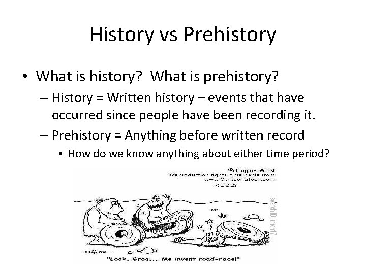 History vs Prehistory • What is history? What is prehistory? – History = Written
