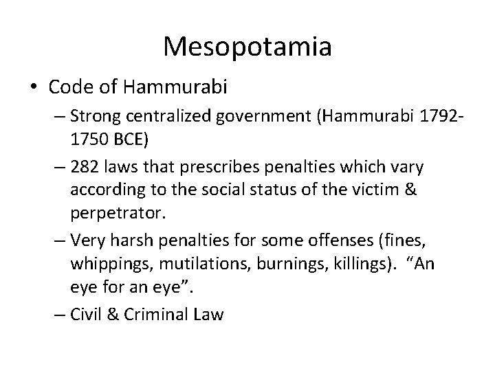 Mesopotamia • Code of Hammurabi – Strong centralized government (Hammurabi 17921750 BCE) – 282