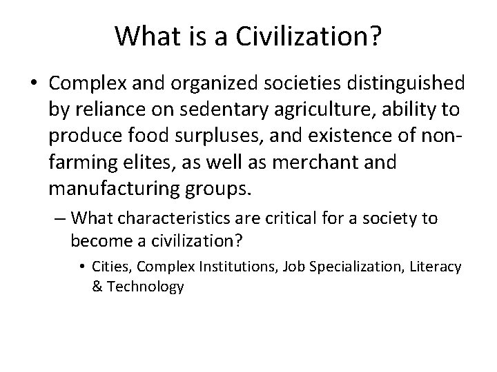 What is a Civilization? • Complex and organized societies distinguished by reliance on sedentary