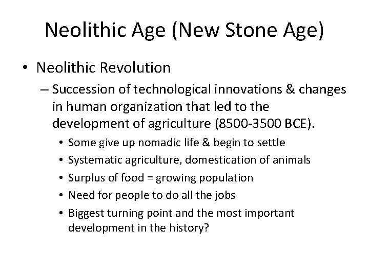 Neolithic Age (New Stone Age) • Neolithic Revolution – Succession of technological innovations &