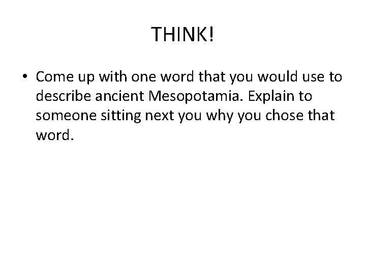THINK! • Come up with one word that you would use to describe ancient