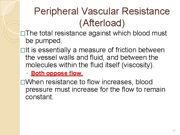 Peripheral Vascular Resistance (Afterload) �The total resistance against which blood must be pumped. �It