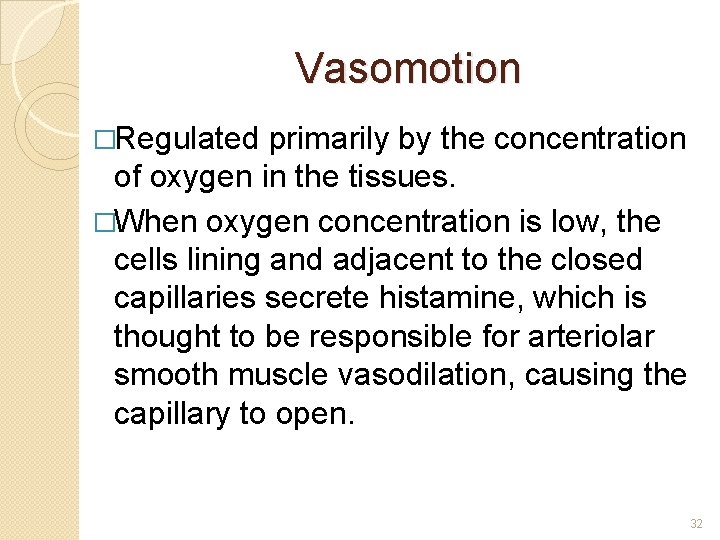 Vasomotion �Regulated primarily by the concentration of oxygen in the tissues. �When oxygen concentration