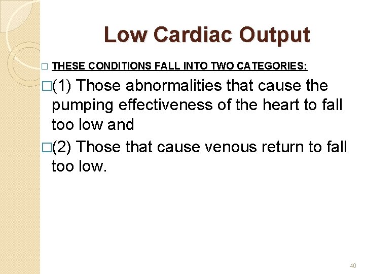Low Cardiac Output � THESE CONDITIONS FALL INTO TWO CATEGORIES: �(1) Those abnormalities that