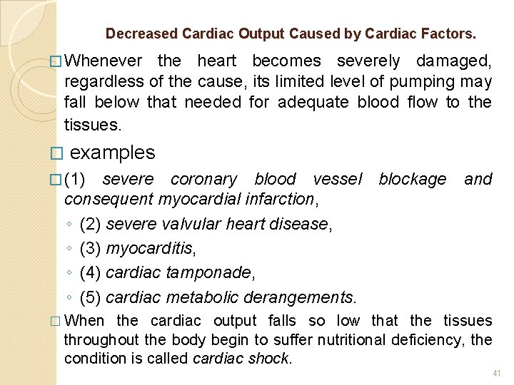 Decreased Cardiac Output Caused by Cardiac Factors. � Whenever the heart becomes severely damaged,