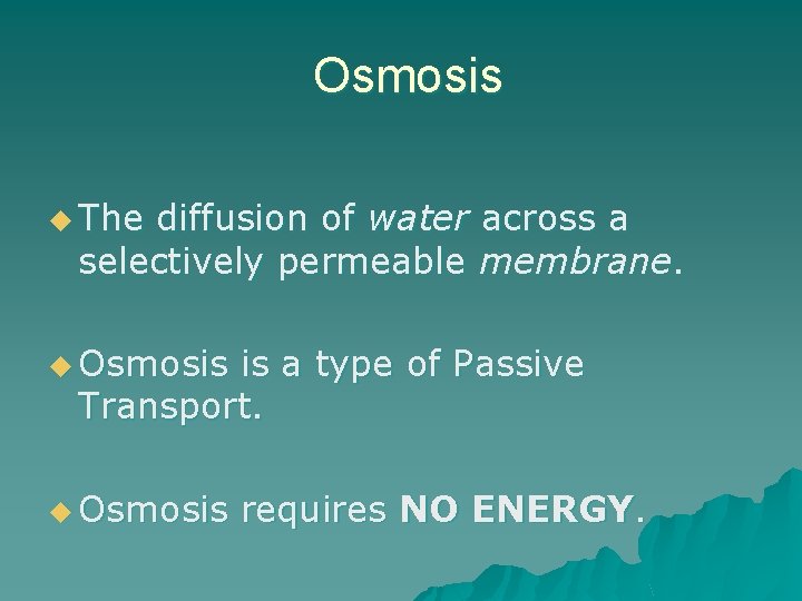 Osmosis u The diffusion of water across a selectively permeable membrane. u Osmosis is