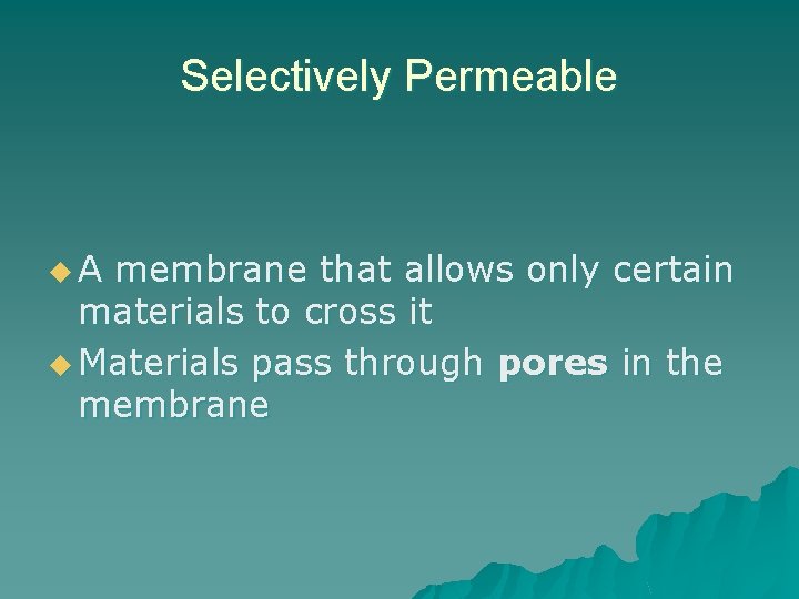 Selectively Permeable u. A membrane that allows only certain materials to cross it u