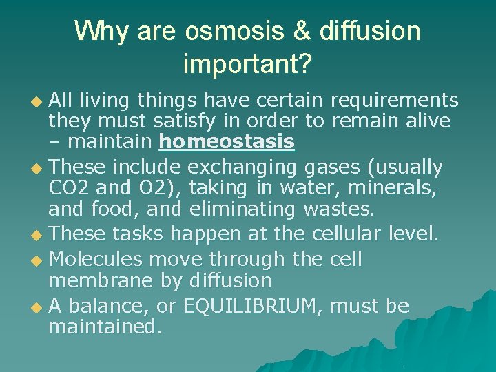 Why are osmosis & diffusion important? All living things have certain requirements they must