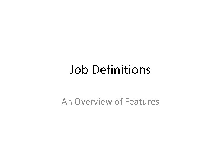 Job Definitions An Overview of Features 
