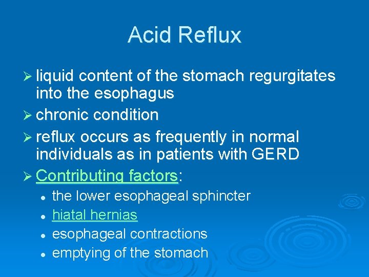 Acid Reflux Ø liquid content of the stomach regurgitates into the esophagus Ø chronic