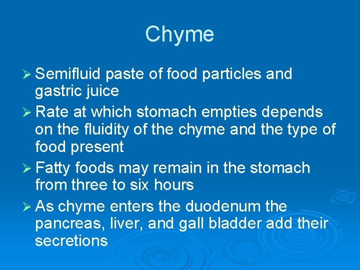 Chyme Ø Semifluid paste of food particles and gastric juice Ø Rate at which
