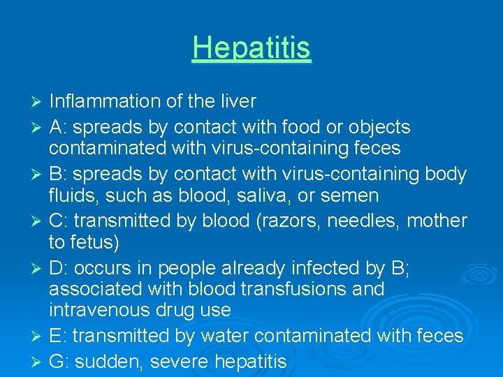 Hepatitis Inflammation of the liver Ø A: spreads by contact with food or objects