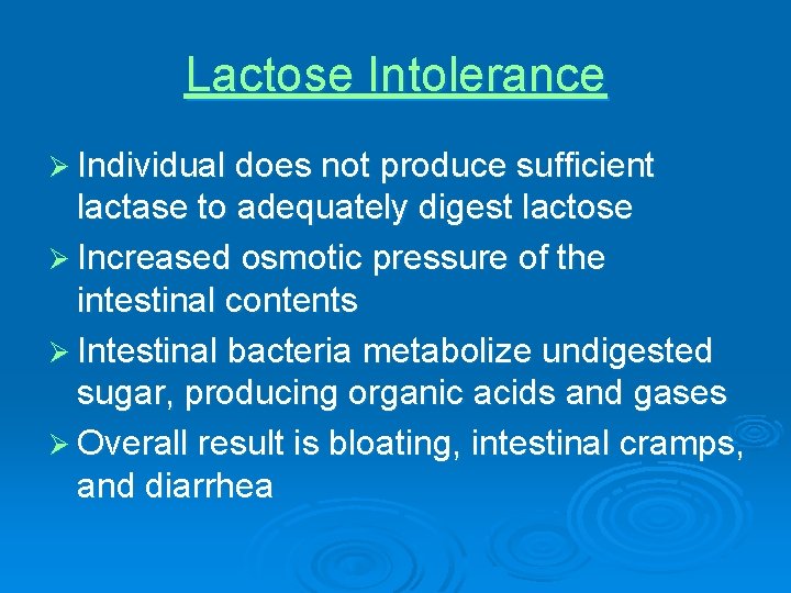 Lactose Intolerance Ø Individual does not produce sufficient lactase to adequately digest lactose Ø