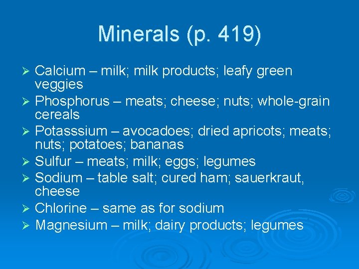 Minerals (p. 419) Calcium – milk; milk products; leafy green veggies Ø Phosphorus –