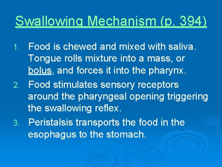 Swallowing Mechanism (p. 394) Food is chewed and mixed with saliva. Tongue rolls mixture