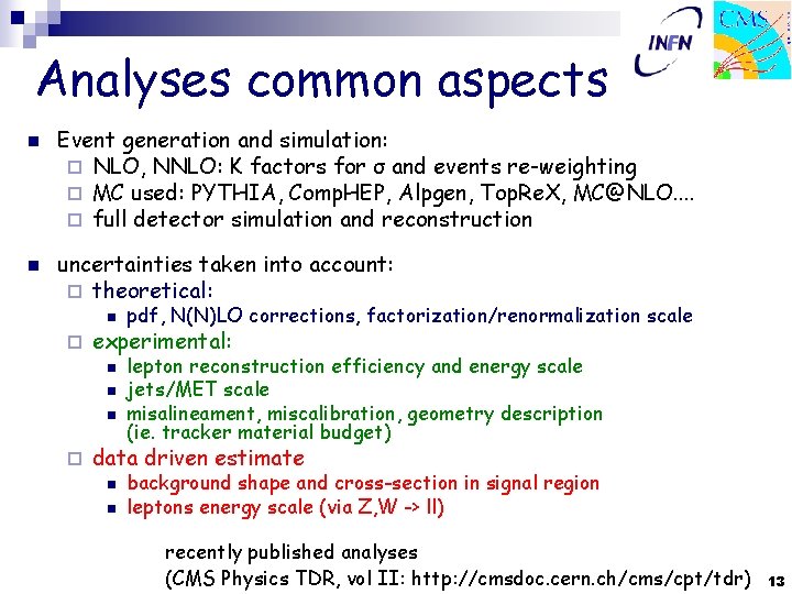 Analyses common aspects n n Event generation and simulation: ¨ NLO, NNLO: K factors