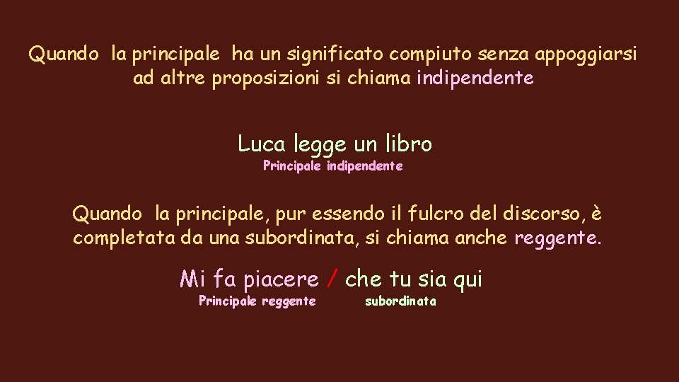 Quando la principale ha un significato compiuto senza appoggiarsi ad altre proposizioni si chiama