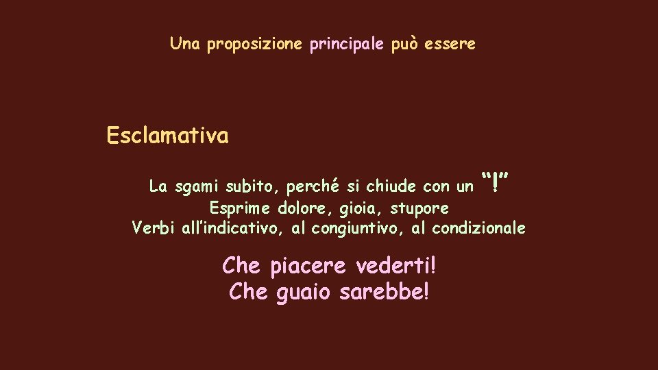 Una proposizione principale può essere Esclamativa La sgami subito, perché si chiude con un