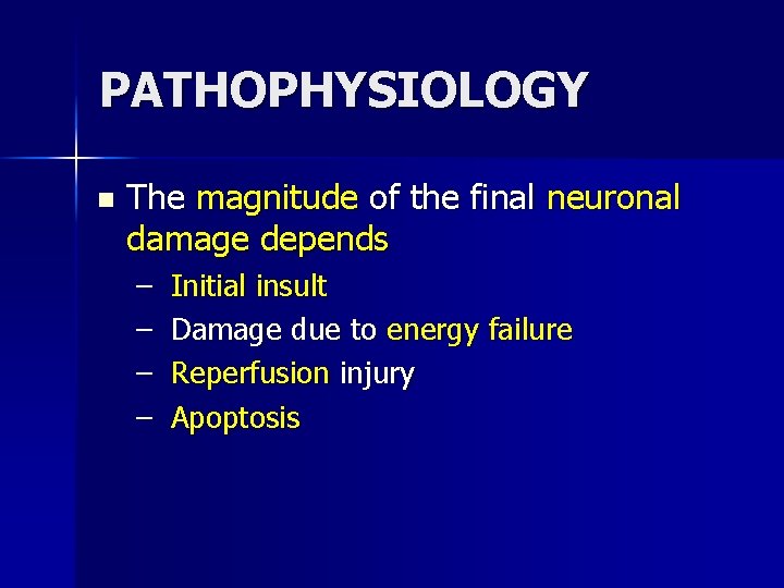 PATHOPHYSIOLOGY n The magnitude of the final neuronal damage depends – – Initial insult